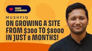 Mushfiq on Growing a Site from $300 to $8000 in just 8 months!