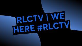 RLCTV | WE HERE #RLCTV