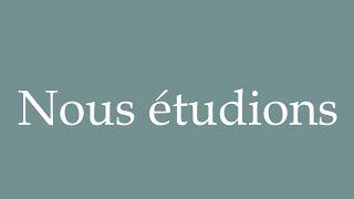 How to Pronounce ''Nous étudions'' (We study) Correctly in French