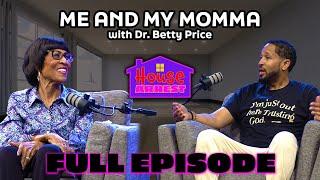 "Me and My Momma" w/ Dr. Betty Price | HOUSE ARREST PODCAST