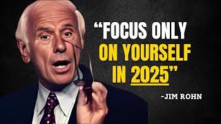 FOCUS ONLY ON YOURSELF IN 2025 - Jim Rohn Motivation