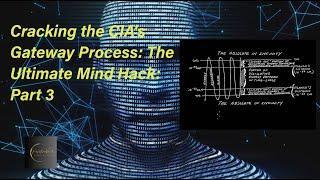 Cracking the CIA's Gateway Process: The Ultimate Mind Hack Part 3