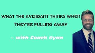 What the avoidant thinks when they’re pulling away