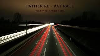 [FREE DOWNLOAD] Father Re - Rat Race - prod. Walk Among Kings