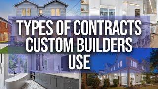 The 3 Types Of CONTRACTS Used By Custom Builders