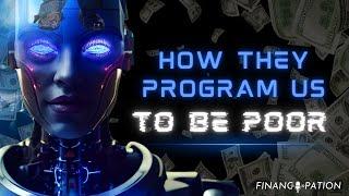 How They Program Us To Be POOR