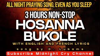 Hosanna Bukole 3 Hours Non-Stop Praying Song by Daniel Lubams | English and French Lyrics