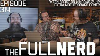 Ryzen Boost On Windows 24H2, Extra Motherboard Power & More | The Full Nerd ep. 314