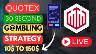 Quotex 30-Second Strategy: $10 to $150 Live Proof & 100% Winning Tactics