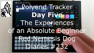 Polyend Tracker. Day Five: The Experiences of an Absolute Beginner. Red Nemesis Dog Diaries #232