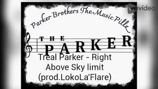 Right Above Sky limit - Treal Parker ( prod. Loko La'Flare) The Parker