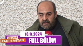 Esra Ezmeci ile Yeni Baştan | 13 Kasım 2024