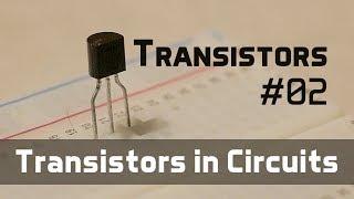 Transistors in Circuits - Transistors Ep02