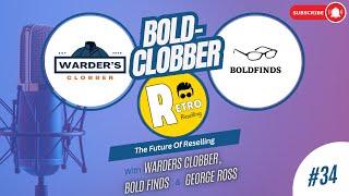 The Future Of Reselling (w/ George Ross @RetroReselling) | Ep 34 | Bold-Clobber Podcast