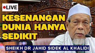 Kesenangan Dunia Sangat Sedikit - Sheikh Dr Jahid Sidek Al Khalidi