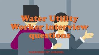 Water Utility Worker interview questions