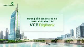 HƯỚNG DẪN CÀI ĐẶT SAO KÊ & THANH TOÁN THẺ TRÊN VCB DIGIBANK