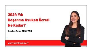 2024 Yılı Boşanma Avukatı Ücreti Ne Kadar?