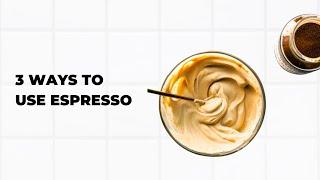 3 Ways to Use Espresso