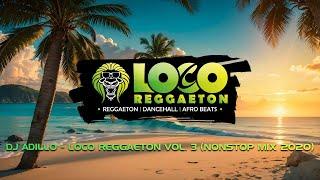 DJ ADILLO - LOCO REGGAETON Mix Vol. 3 (Nonstop Mix) | MOOMBAHTON AFRO REGGAETON DANCEHALL MIX 2020