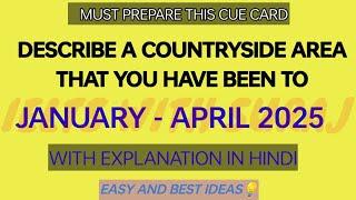 Describe a countryside area that you have been to cue card JAN-APRIL 2025 with easy ideas