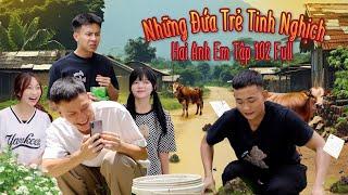 Những Đứa Trẻ Tinh Nghịch | Hai Anh Em Tập 102 Full | Phim Hài Hước Gãy Media