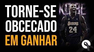 KOBE BRYANT - TORNE-SE OBCECADO EM GANHAR (Motivação)