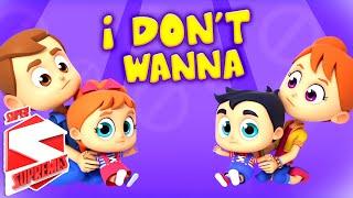 I Don't Wanna Song | Nursery Rhymes For Kids | Baby Songs For Children