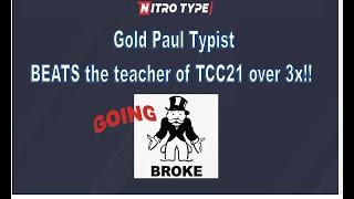 Gold Paul Typist BEATS the teacher of TCC21 over 3x!! SENDING HIM $$$ and going broke on Nitro Type!