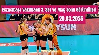 Eczacıbaşı 0 - 3 Vakıfbank 3. Set ve Maç Sonu Görüntüleri 20.03.2025