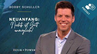 Neuanfang: Nichts ist Gott unmöglich! - Predigt von Bobby Schuller