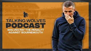 Wolves Pay The Penalty Against Bournemouth - Talking Wolves Podcast