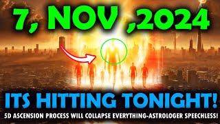 it's coming! 7november 2024, 5D Ascension Shift is Happening Faster Than Ever,next 12 hours critical