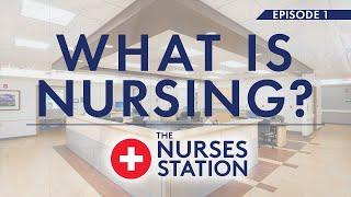 The Nurses Station Episode 1: What is Nursing?