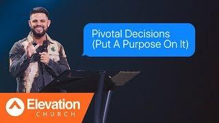 Pivotal Decisions (Put A Purpose On It) | Maybe: God | Pastor Steven Furtick