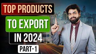 Top Products to Export in 2024 | Best Profitable Product for Export in 2024 | by Harsh Dhawan