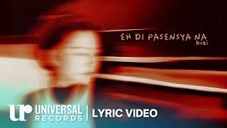 brei - Eh Di Pasensya Na (Official Lyric Video)