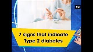 7 signs that indicate Type 2 diabetes - ANI News