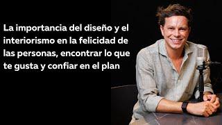 E50 - Cristián Preece - La importancia del diseño y el interiorismo en la felicidad de las personas.