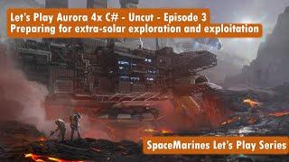 Let's Play Aurora 4x C# - Uncut - Episode 3 - Preparing for extra-solar exploration and exploitation