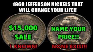 1960 JEFFERSON NICKELS WORTH MONEY - NO EXAMPLES KNOWN OF ONE TYPE - NAME YOUR PRICE!!