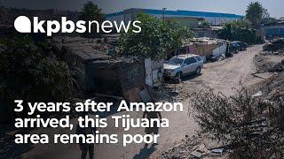 Three years after Amazon arrived, this Tijuana neighborhood remains one of the city's poorest