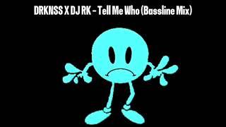 DRKNSS x DJ RK - Tell Me Who (Bassline Mix)