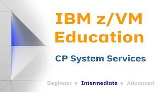 z/VM Education: CP System Services