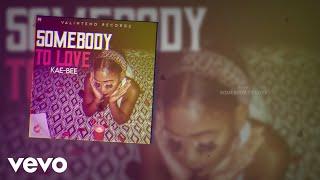 Kae Bee - Somebody To Love (Official Audio)