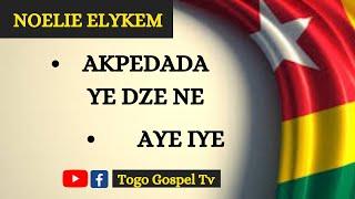 GOSPEL TOGOLAIS | NOELIE ELYKEM : Akpedada, Aye Iye