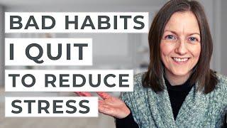 6 Unhealthy Habits I Quit to Reduce Stress and Make Me Happier