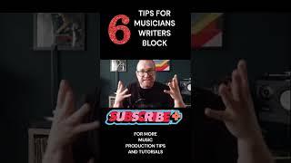 6 TIPS FOR MUSICIANS WITH WRITERS BLOCK
