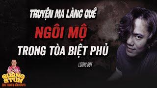 Truyện ma làng quê : CHÀNG NHÀ VĂN VÀ NGÔI MỘ TRONG BIỆT PHỦ | Quàng A Tũn diễn đọc