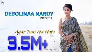 Agar Tum Na Hote | Debolinaa Nandy | Arnab Chowdhury | Cover Song